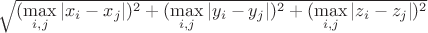 $\sqrt{(\max\limits_{i,j}|x_i-x_j|)^2+(\max\limits_{i,j}|y_i-y_j|)^2+(\max\limits_{i,j}|z_i-z_j|)^2}$