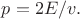 $p=2E/v.$