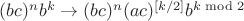 $(bc)^nb^k\to (bc)^n(ac)^{[k/2]}b^{k\bmod 2}$