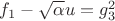 $f_1 - \sqrt{\alpha} u = g_3^2$