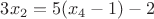 $3x_2 = 5(x_4 - 1) - 2$
