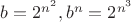 $b=2^{n^2}, b^n=2^{n^3}$