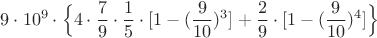 $$9\cdot 10^9\cdot\Big\{4\cdot \frac79\cdot \frac15\cdot [1-(\frac{9}{10})^3]+\frac29\cdot [1-(\frac{9}{10})^4]\Big\}$$