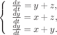 $
\left\{ \begin{array}{l}
\frac{dx}{dt}=y+z,\\
\frac{dy}{dt}=x+z,\\
\frac{dy}{dt}=x+y.
\end{array} \right.
$