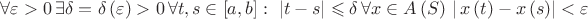 $\[\forall \varepsilon  > 0 \, \exists \delta  = \delta \left( \varepsilon  \right) > 0 \, \forall t,s \in \left[ {a,b} \right]: \,\, \left| {t - s} \right| \leqslant \delta \, \forall x \in A\left( S \right) \, \left| \, {x\left( t \right) - x\left( s \right)} \right| < \varepsilon \]$