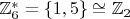 $\mathbb{Z}_6^{*} = \{1, 5\} \cong \mathbb{Z}_2$