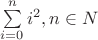$\sum\limits_{i=0}^n{i^2}, n\in{N}$