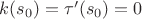 $k(s_0)=\tau'(s_0)=0$