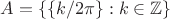 $$
A = \{ \{ k/2\pi \} : k \in \mathbb{Z} \}
$$