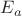 $ E_a $