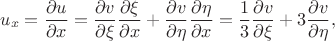 $$
u_{x}=\frac{\partial u}{\partial x}=
\frac{\partial v}{\partial \xi}\frac{\partial \xi}{\partial x}+
\frac{\partial v}{\partial \eta}\frac{\partial \eta}{\partial x}=
\frac{1}{3}\frac{\partial v}{\partial \xi}+
3\frac{\partial v}{\partial \eta},
$$