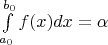 $\int\limits_{a_0}^{b_0}f(x)dx=\alpha$