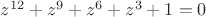 $z^{12} + z^9 + z^6 + z^3 + 1 = 0$