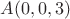 $A(0,0,3)$