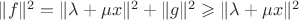 $\|f\|^2=\|\lambda+\mu x\|^2+\|g\|^2\geqslant \|\lambda+\mu x\|^2$