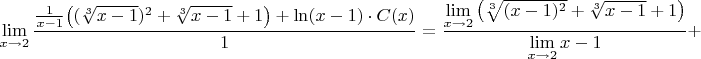 $$\lim\limits_{x\to 2}\dfrac{\frac{1}{x-1}\big((\sqrt[3]{x-1})^2+\sqrt[3]{x-1}+1\big)+\ln(x-1)\cdot C(x)}{1}=\frac{\lim\limits_{x\to2} \big(\sqrt[3]{(x-1)^2}+\sqrt[3]{x-1}+1\big)}{\lim\limits_{x\to2} x-1} +$$$$