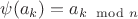 $\psi(a_k) = a_{k \mod n}$