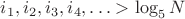$i_1,i_2,i_3,i_4,\ldots>\log_5 N$