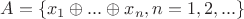 $A=\{x_1\oplus...\oplus x_n,n=1,2,...\}$