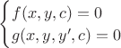 $\begin{cases}f(x,y,c)=0 \\ g(x,y,y',c)=0 \end{cases}$ $\begin{cases}f(x,y,c)=0 \\ g(x,y,y',c)=0 \end{cases}$