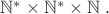 ${\mathbb N}^* \times {\mathbb N}^* \times {\mathbb N}\; . $