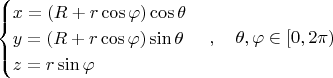 $$ 
\begin{cases} 
x = (R + r \cos \varphi) \cos \theta \\ 
y = (R + r \cos \varphi) \sin \theta \\ 
z = r \sin \varphi 
\end{cases}, \quad \theta, \varphi \in [0, 2\pi)
$$
