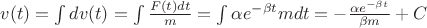 $v(t)= \int dv(t) = \int \frac {F(t)dt} {m} = \int {\alpha e^{-\beta t}} {m} dt = - \frac { \alpha e^{-\beta t}} {\beta m} + C$