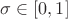 $\sigma \in [0, 1]$
