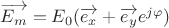 $\overrightarrow{E_m}=E_0(\overrightarrow{e_x}+\overrightarrow{e_y}e^{j\varphi})$