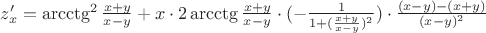 $z'_x=\arcctg^2{\frac{x+y}{x-y}}+x\cdot 2\arcctg{\frac{x+y}{x-y}}\cdot (-\frac{1}{1+(\frac{x+y}{x-y})^2})\cdot \frac{(x-y)-(x+y)}{(x-y)^2}$