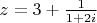 $z=3+\frac{1}{1+2i}$