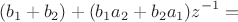 $$(b_1 + b_2) + (b_1a_2 + b_2a_1)z^{-1} = $$