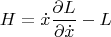 $$ H=\dot{x} \frac{\partial L} {\partial \dot{x}}-L  $$