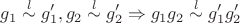 $$g_1 \overset{l}{\sim} g_1', g_2 \overset{l}{\sim} g_2' \Rightarrow g_1g_2  \overset{l}{\sim} g_1'g_2'$$