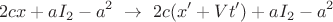 $$
2cx+aI_2-a^2 \,\,\to\,\, 2c(x'+Vt') +aI_2-a^2
$$