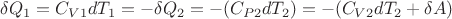 $\delta Q_1=C_{V1}dT_1=-\delta Q_2=-(C_{P2}dT_2)=-(C_{V2}dT_2+\delta A)$