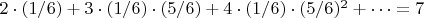 $2\cdot (1/6)+3\cdot (1/6)\cdot (5/6)+4\cdot (1/6)\cdot (5/6)^2+ \cdots=7$