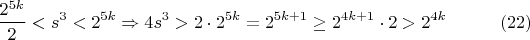 $$
\frac{2^{5k}}{2} < s^3 < 2^{5k} \Rightarrow 4 s^3 > 2 \cdot 2^{5k} = 2^{5k+1} \ge 2^{4k+1} \cdot 2 > 2^{4k} \eqno (22)
$$