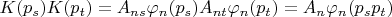 $K(p_s)K(p_t)=A_{ns}\varphi_n(p_s)A_{nt}\varphi_n(p_t)=A_n\varphi_n(p_sp_t)$