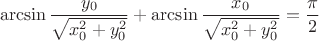 $$
\arcsin\frac{y_0}{\sqrt{x_0^2+y_0^2}}+\arcsin\frac{x_0}{\sqrt{x_0^2+y_0^2}} =\frac{\pi}{2}
$$