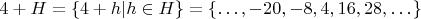 $4+H=\{4+h | h\in H\}=\{ \dots , -20, -8, 4, 16, 28, \dots \}$