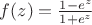 $f(z)=\frac{1-e^{z}}{1+e^{z}}$