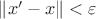 $\left\|x'-x\right\|< \varepsilon$