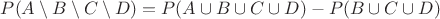 $P(A \setminus B \setminus C \setminus D) = P(A \cup B \cup C \cup D) - P(B \cup C \cup D)$