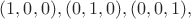 $(1,0,0),(0,1,0),(0,0,1),$