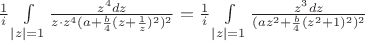 $\frac{1}{i}\int\limits_{|z|=1} \frac{z^4dz}{z\cdot z^4(a+\frac{b}{4}(z+\frac{1}{z})^2)^2}=\frac{1}{i}\int\limits_{|z|=1} \frac{z^3dz}{(az^2+\frac{b}{4}(z^2+1)^2)^2}$