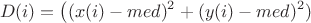 $$D(i)=\left((x(i)-med)^2+(y(i)-med)^2)$$