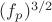 $(f_p)^{3/2}$ $(f_p)^{3/2}$
