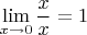 \[
\mathop {\lim }\limits_{x \to 0} \frac{x}
{x} = 1
\]