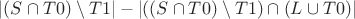 $|(S \cap T0) \setminus T1| - |((S \cap T0) \setminus T1) \cap (L \cup T0)|$